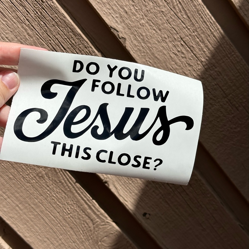 Do you Follow Jesus this Close Decal